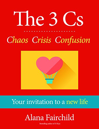 The 3 Cs: Chaos, Crisis, Confusion: Your Invitation to a New Life